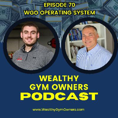 Wealthy Gym Owners - 70 - The WGO Operating System