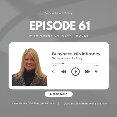 Episode 61: Guest Carolyn Rhodes: Busyness kills intimacy