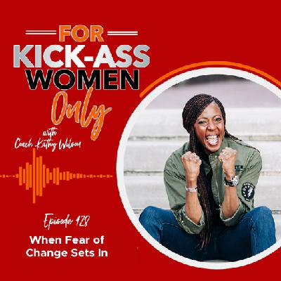 128. When Fear of Change Sets In