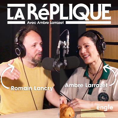 La Réplique avec Romain Lancry