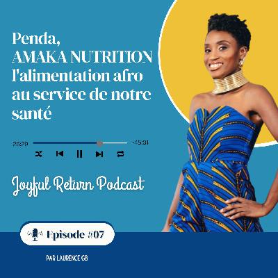#07 - Penda AMAKA NUTRITION, l'alimentation afro au service de notre santé