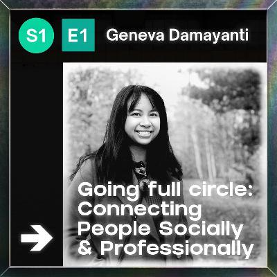 EP1: Geneva Damayanti - Going Full Circle: Connecting People Professionally and Socially