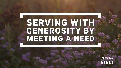 Serving With Generosity By Meeting A Need