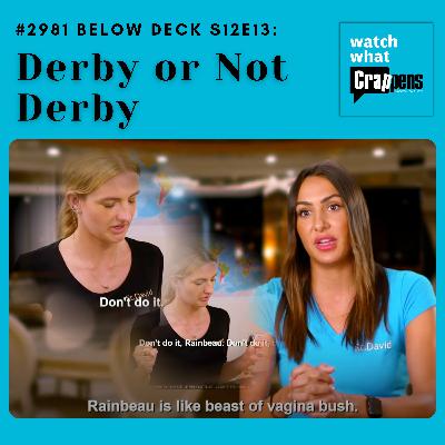 #2981 Below Deck S12E13: Derby or Not Derby