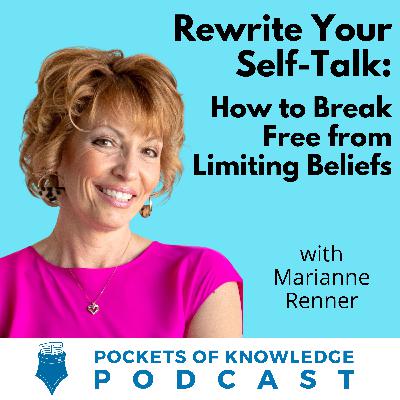#162. Rewrite Your Self-Talk: How to Break Free from Limiting Beliefs with Marianne Renner