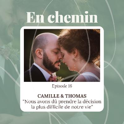 Épisode 16 - Camille & Thomas, Nous avons dû prendre la décision la plus difficile de notre vie