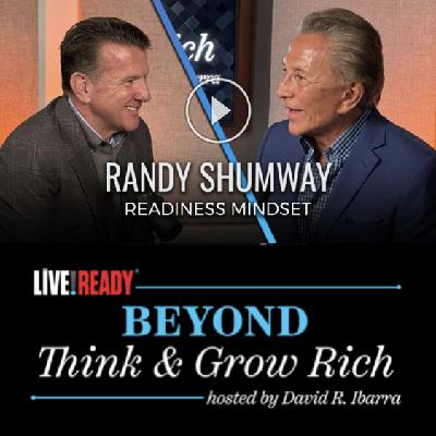 Live Ready - Beyond Think & Grow Rich with David R. Ibarra - Guest: Randy Shumway