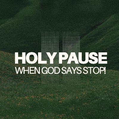 Holy Pause: When God Says “Stop!” Holy Pause: When God Says “Stop!”