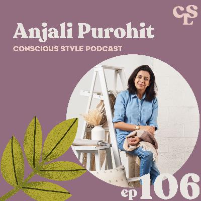 106) Behind the Greenwashing of "Artisan-Made", the Art of Collaboration, and Sustaining Yourself as a Creative with Anjali Purohit
