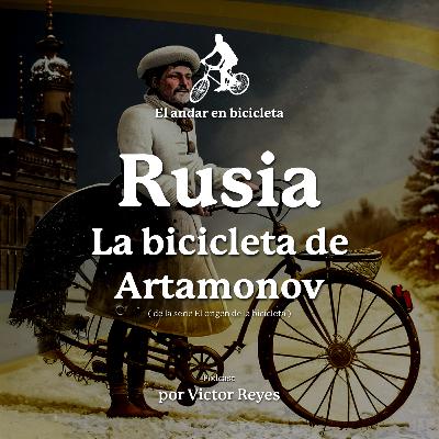 16.- Rusia - La bicicleta de Artamonov | Bicicleta e historia