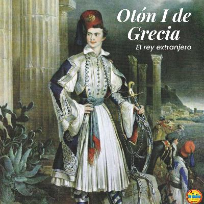 Otón I de Grecia: Un alemán en el Mediterráneo