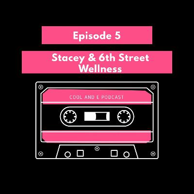 Episode 5 - Introducing Stacey & 6th Street Wellness