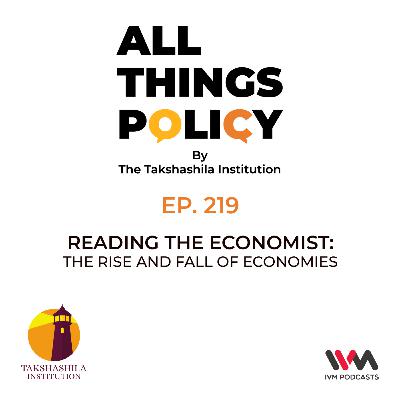 Ep. 219: Reading the Economist: The Rise and Fall of Economies Ep. 219: Reading the Economist: The Rise and Fall of Economies