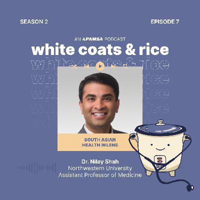 Episode 7 - South Asian Cardiovascular Health with Dr. Nilay Shah