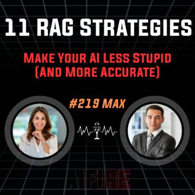 #219 Max: 11 RAG Strategies to Make Your AI Less Stupid (And More Accurate)
