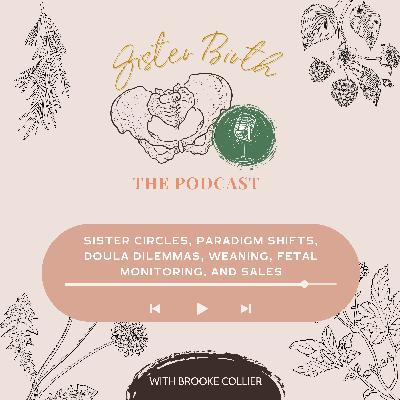 Sister Circles, Paradigm Shifts, Doula Dilemmas, Weaning. Fetal Monitoring, and Sales Sister Circles, Paradigm Shifts, Doula Dilemmas, Weaning. Fetal Monitoring, and Sales