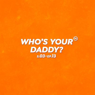 S3-Ep.13: "Who's your daddy?"
