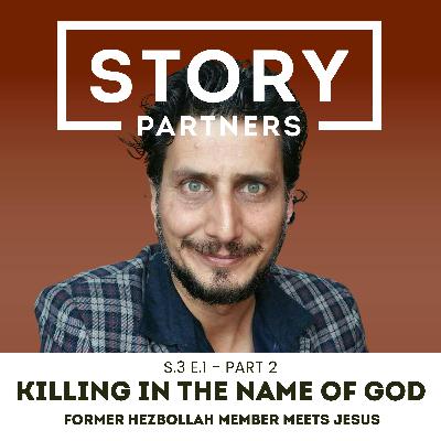 S3.E1p2 - Killing in the Name of God: Former Hezbollah Member Meets Jesus, Part 2