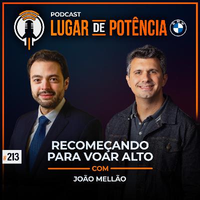 Recomeçando para Voar Alto - com João Mellão | #EP213