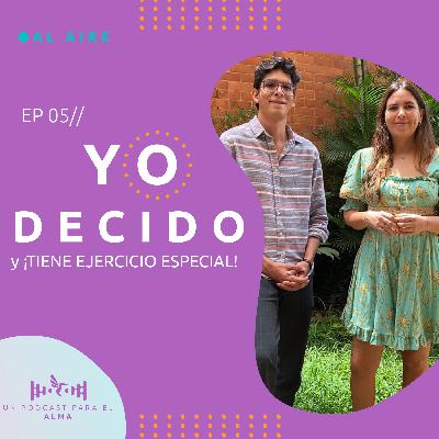 EP 05 // YO DECIDO