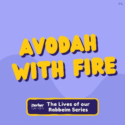 S2 E16: Avodah With Fire