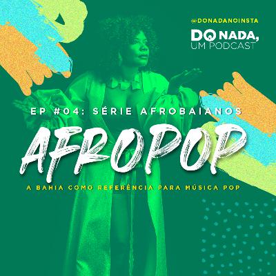 Afrobaianos - Episódio #4 - Afropop: A Bahia como referência para a música pop