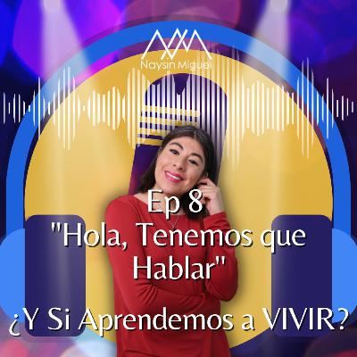 Ep 8 "Hola, Tenemos Que Hablar" Ep 8 "Hola, Tenemos Que Hablar"