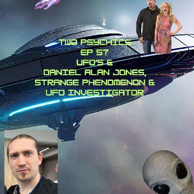Two Psychics Ep 57 UFO's & Daniel Alan Jones Strange Phenomenon & UFO Investigator Two Psychics Ep 57 UFO's & Daniel Alan Jones Strange Phenomenon & UFO Investigator