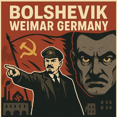 #010: BOLSHEVIKS, WEIMAR, HISTORICAL REPETITION.