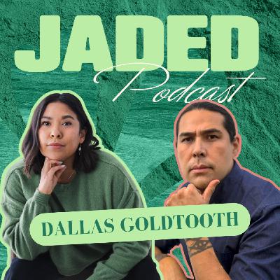 JADED by Activism: Dallas Goldtooth on Standing Rock, Burnout & Indigenous Storytelling JADED by Activism: Dallas Goldtooth on Standing Rock, Burnout & Indigenous Storytelling