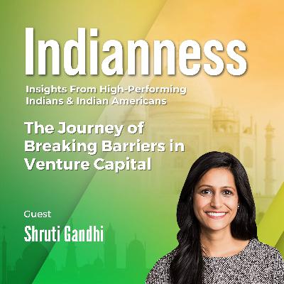 The Journey of Breaking Barriers in Venture Capital with Shruti Gandhi The Journey of Breaking Barriers in Venture Capital with Shruti Gandhi