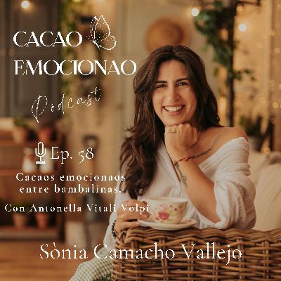 58. Cacaos emocionaos entre bambalinas. Con Antonella Vitali Volpi.