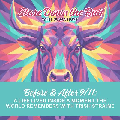 Before & After 9/11: A Life Lived Inside a Moment the World Remembers with Trish Straine Before & After 9/11: A Life Lived Inside a Moment the World Remembers with Trish Straine