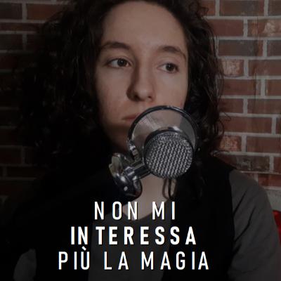 NON MI INTERESSA PIÙ LA MAGIA