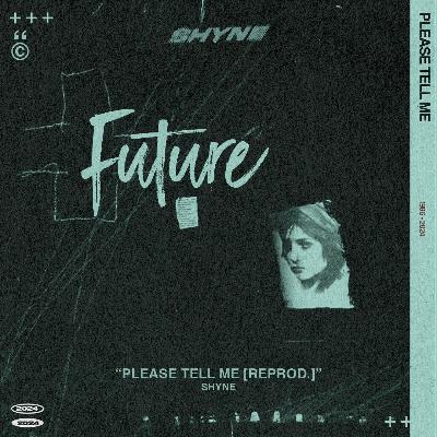 SHYNE X FUTURE - Please Tell Me [REPROD.]