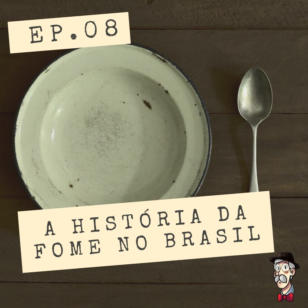 A história da fome no Brasil - EP08