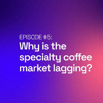 Why is the specialty coffee market lagging?