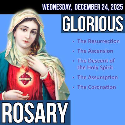 Wednesday Rosary - Glorious Mysteries of the Rosary for WEDNESDAY, December 24, 2025