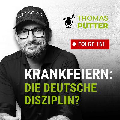 (161) Krankfeiern – die deutsche Disziplin?