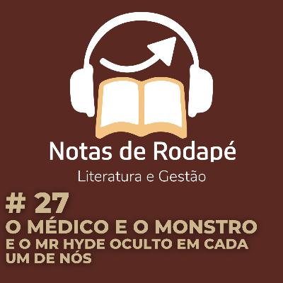 #27 - O Médico e o Monstro, e o Mr. Hyde Oculto em Cada um de Nós