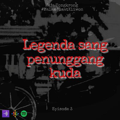 [03] #MalamJumatKliwon - Legenda Sang Penunggang Kuda (Part 1)