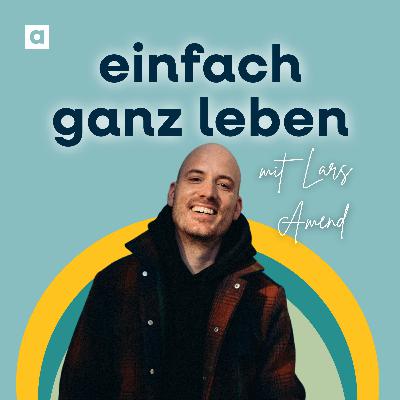 Mit Lars Amend die eigene Geschichte verstehen und bei sich selbst ankommen