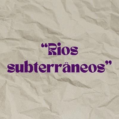 #10 "Rios subterrâneos"