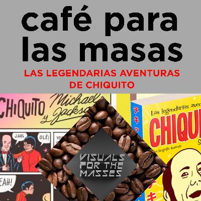 VFTM - Café Para Las Masas 008 - LAS LEGENDARIAS AVENTURAS DE CHIQUITO