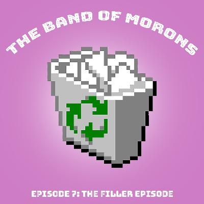 Episode 7 - The Filler Episode Episode 7 - The Filler Episode