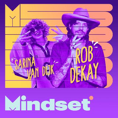 Rob Dekay & Sarina van Dijk | Mindset #8 Rob Dekay & Sarina van Dijk | Mindset #8