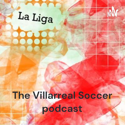 Episode 15, July 12th: Villarreal Pre-season Weekly Round-up: Transfers in, out, pre-season matches, and more!