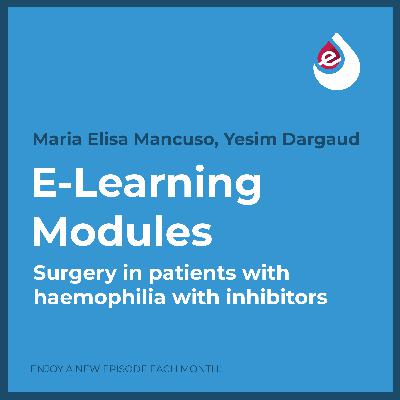 E-Learning Ep. 13: Surgery in patients with haemophilia with inhibitors E-Learning Ep. 13: Surgery in patients with haemophilia with inhibitors