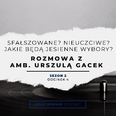 Sfałszowane? Nieuczciwe? Jakie będą jesienne wybory? Rozmowa z amb. Urszulą Gacek