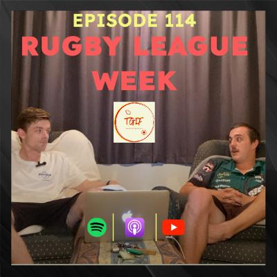 Episode 114 - Rugby League Week
